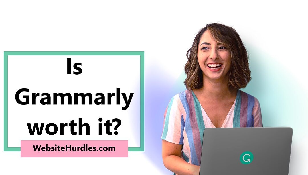 Is Grammarly worth it? – Writers Final Verdict