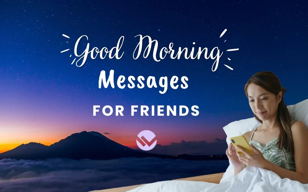 70 Heartfelt Good Morning Messages for Friends